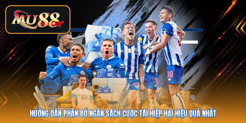 Hướng dẫn phân bổ ngân sách cược tài hiệp hai hiệu quả nhất