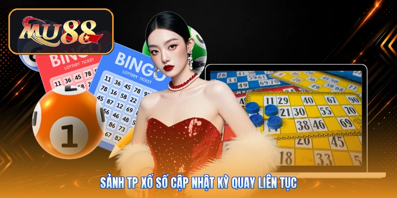 Sảnh TP xổ số cập nhật kỳ quay liên tục