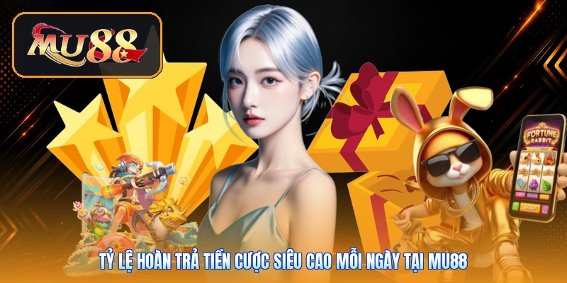 Tỷ lệ hoàn trả tiền cược siêu cao mỗi ngày tại Mu88